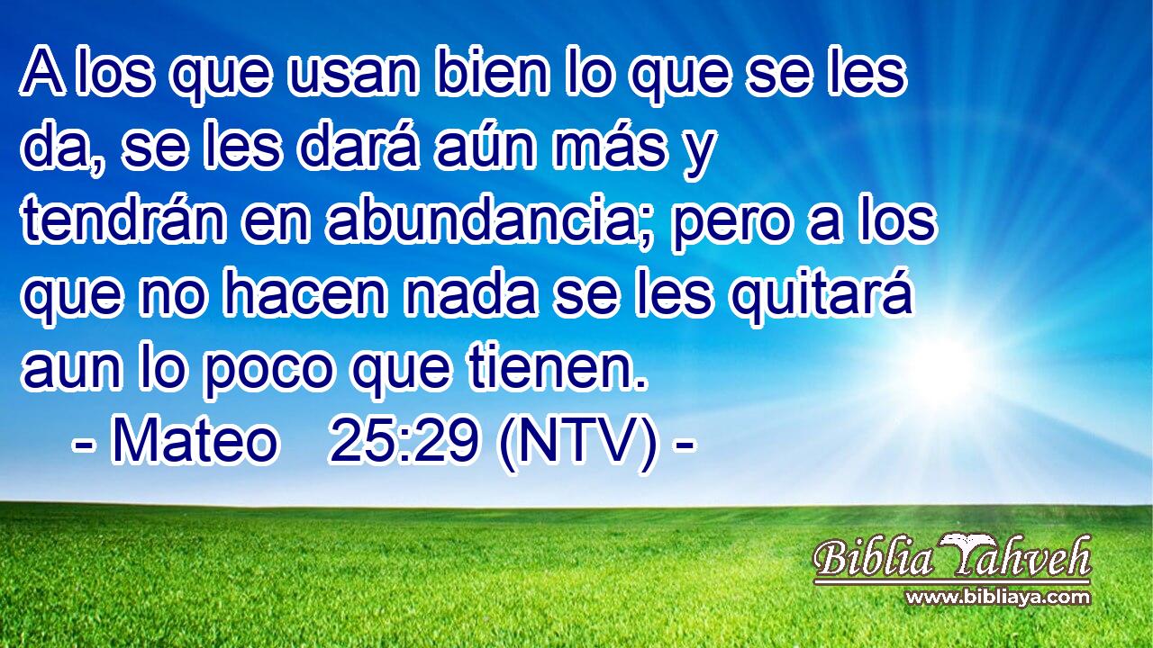A los que usan bien lo que se les da, se les dará aún más y tendrán en abundancia; pero a los que no hacen nada se les quitará aun lo poco que tienen.