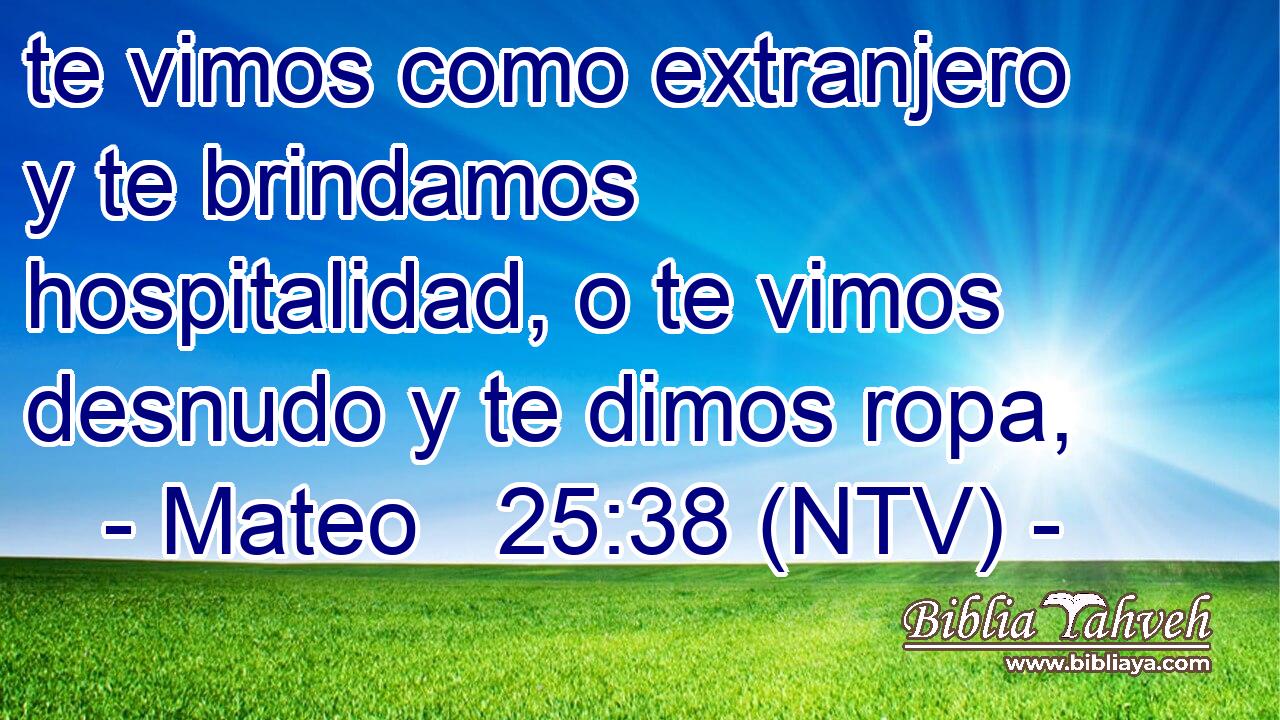 te vimos como extranjero y te brindamos hospitalidad, o te vimos desnudo y te dimos ropa,