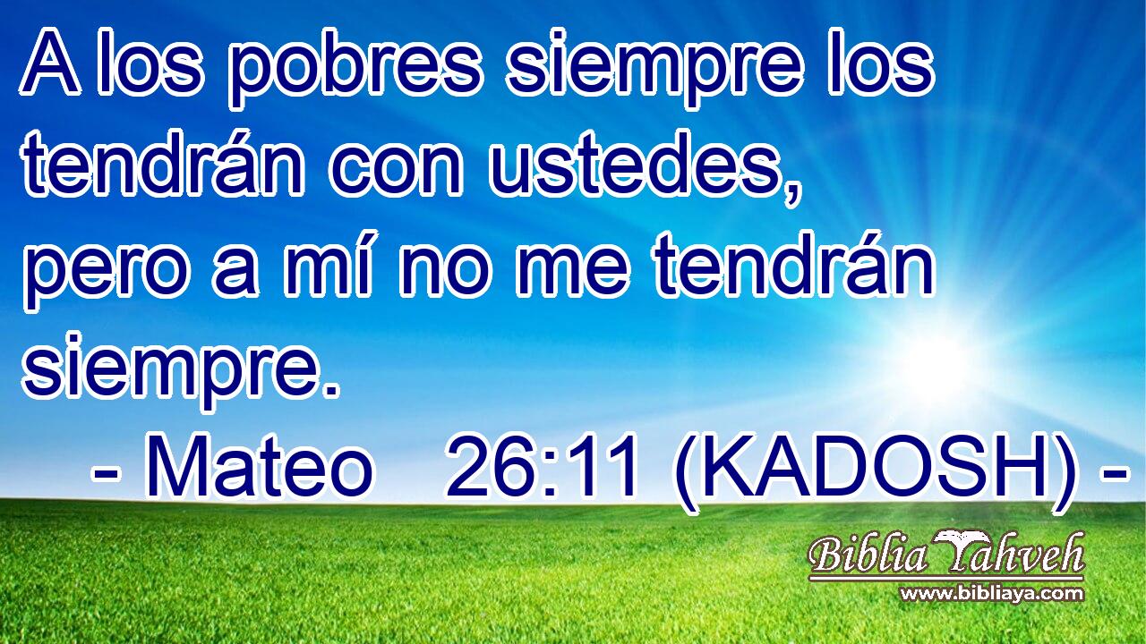  A los pobres siempre los tendrán con ustedes, pero a mí no me tendrán siempre. 