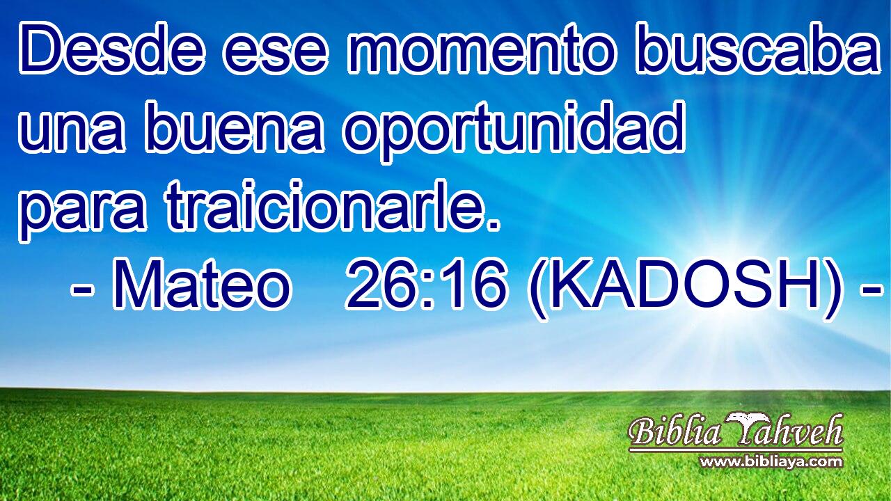  Desde ese momento buscaba una buena oportunidad para traicionarle. 