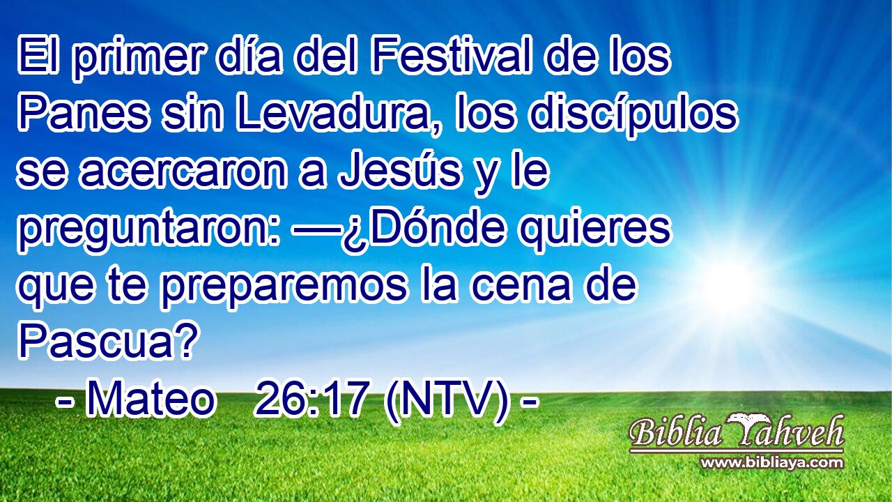 El primer día del Festival de los Panes sin Levadura, los discípulos se acercaron a Jesús y le preguntaron: —¿Dónde quieres que te preparemos la cena de Pascua?