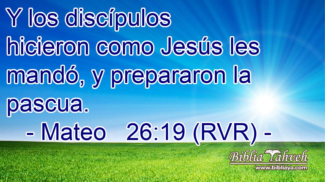 Y los discípulos hicieron como Jesús les mandó, y prepararon la pascua.