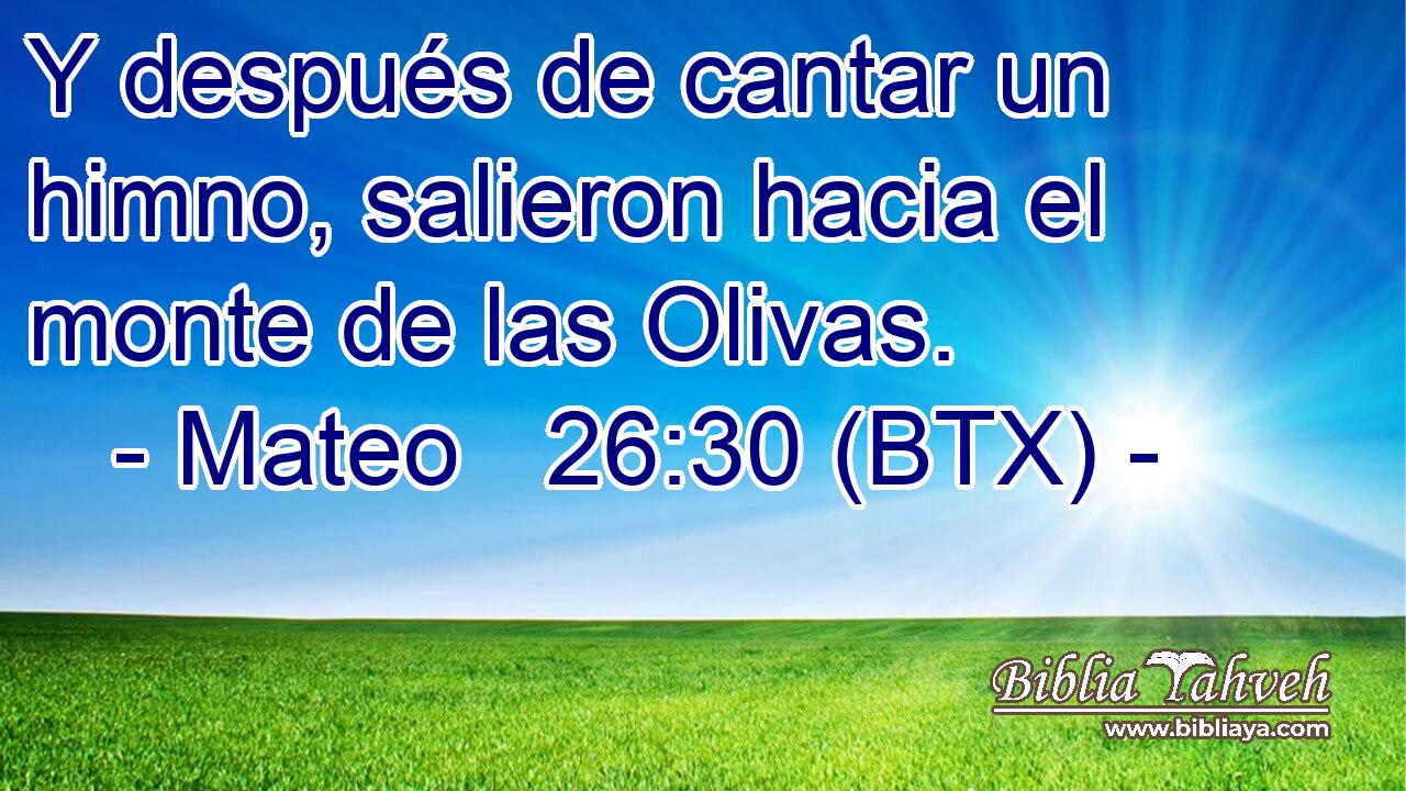 Y después de cantar un himno, salieron hacia el monte de las Olivas.