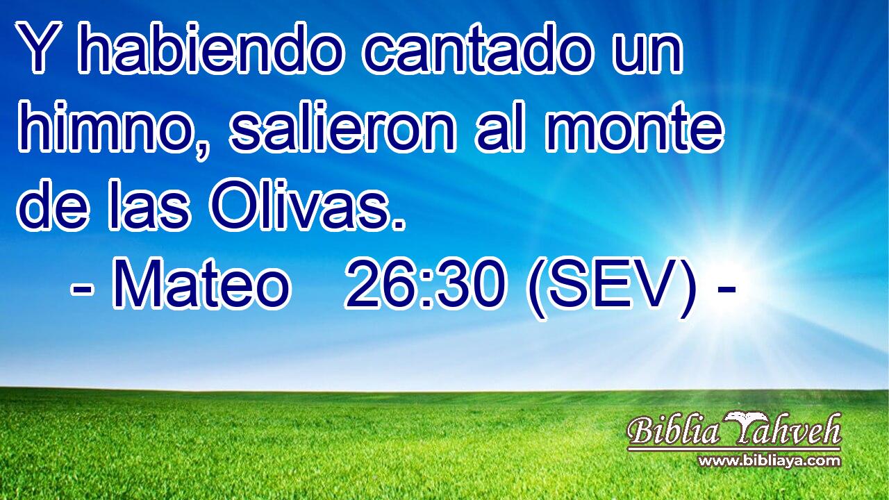 Y habiendo cantado un himno, salieron al monte de las Olivas.