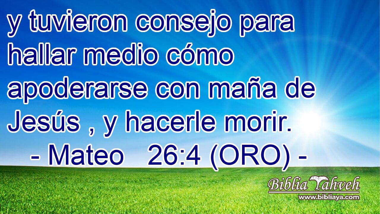  y tuvieron consejo para hallar medio cómo apoderarse con maña de Jesús , y hacerle morir. 