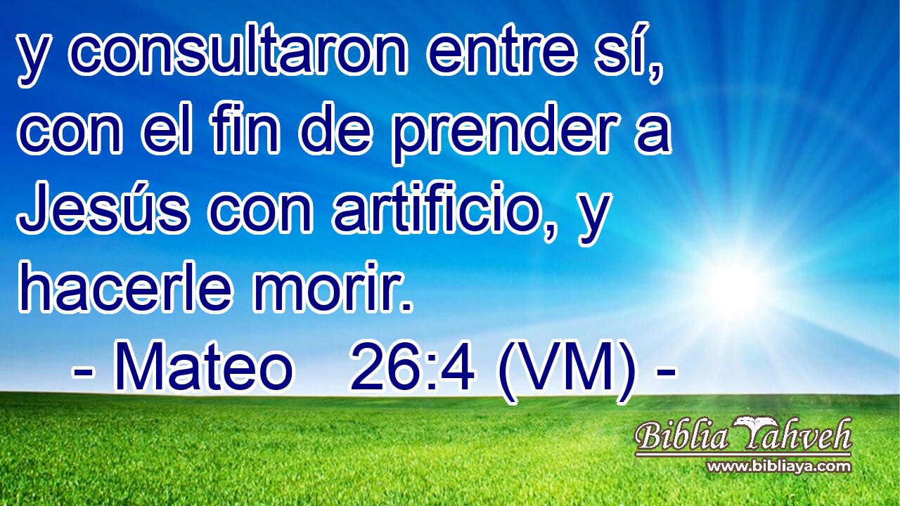  y consultaron entre sí, con el fin de prender a Jesús con artificio, y hacerle morir. 
