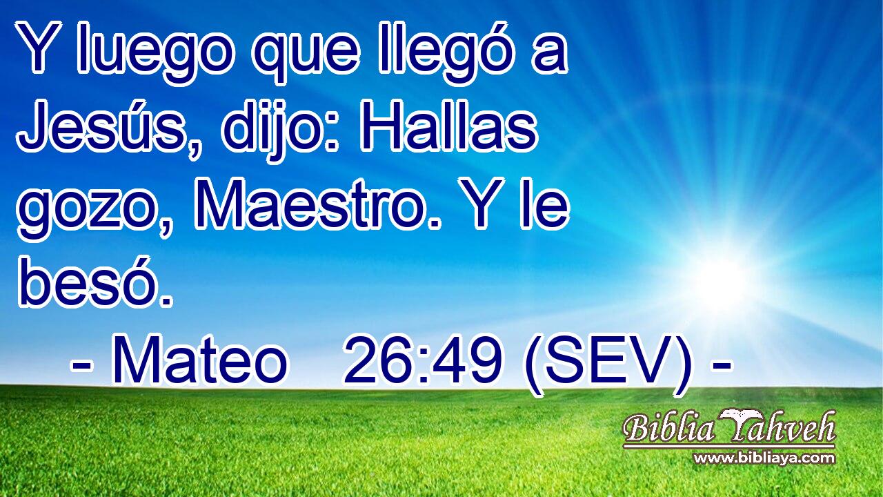 Y luego que llegó a Jesús, dijo: Hallas gozo, Maestro. Y le besó.
