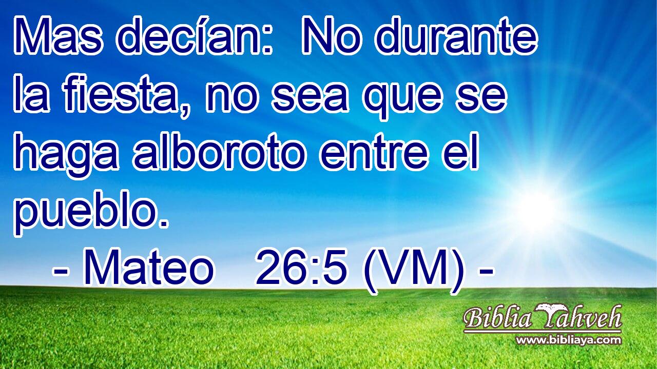  Mas decían:  No durante la fiesta, no sea que se haga alboroto entre el pueblo. 