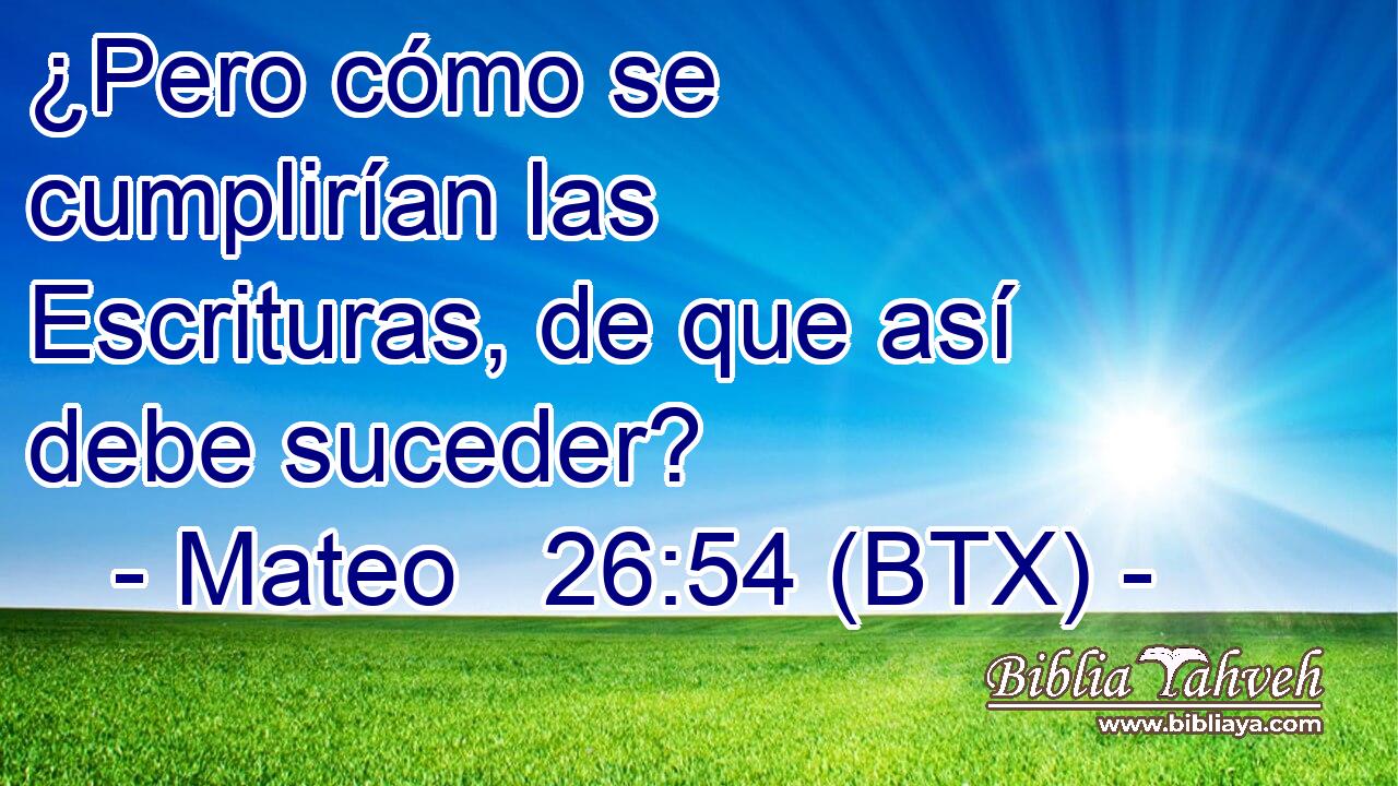 ¿Pero cómo se cumplirían las Escrituras, de que así debe suceder?