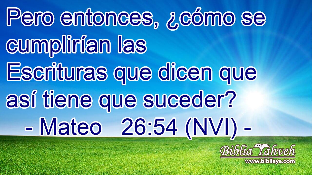  Pero entonces, ¿cómo se cumplirían las Escrituras que dicen que así tiene que suceder? 