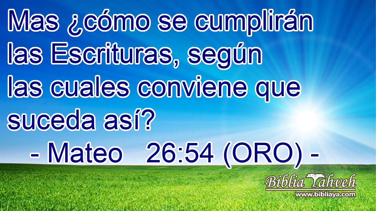 Mas ¿cómo se cumplirán las Escrituras, según las cuales conviene que suceda así? 