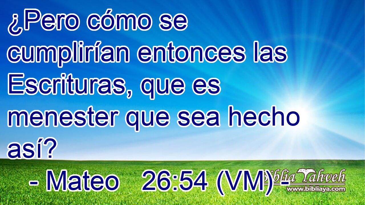  ¿Pero cómo se cumplirían entonces las Escrituras, que es menester que sea hecho así? 