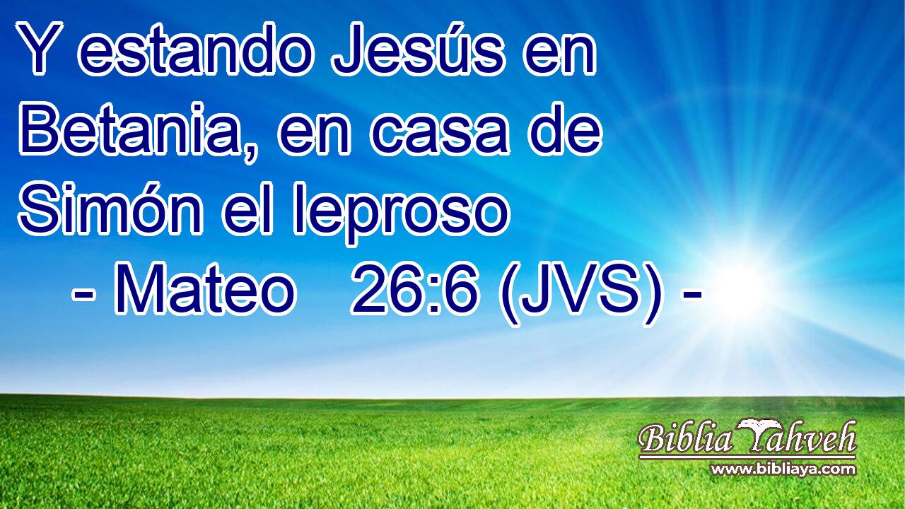 Y estando Jesús en Betania, en casa de Simón el leproso