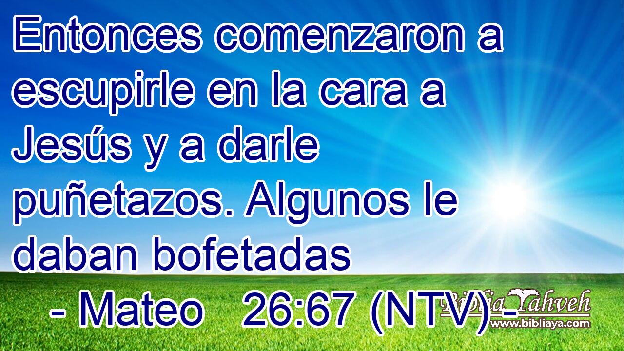 Entonces comenzaron a escupirle en la cara a Jesús y a darle puñetazos. Algunos le daban bofetadas