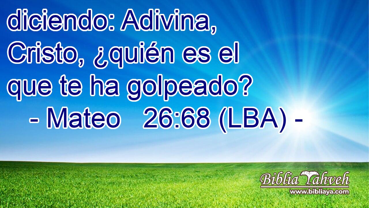 diciendo: Adivina, Cristo, ¿quién es el que te ha golpeado?