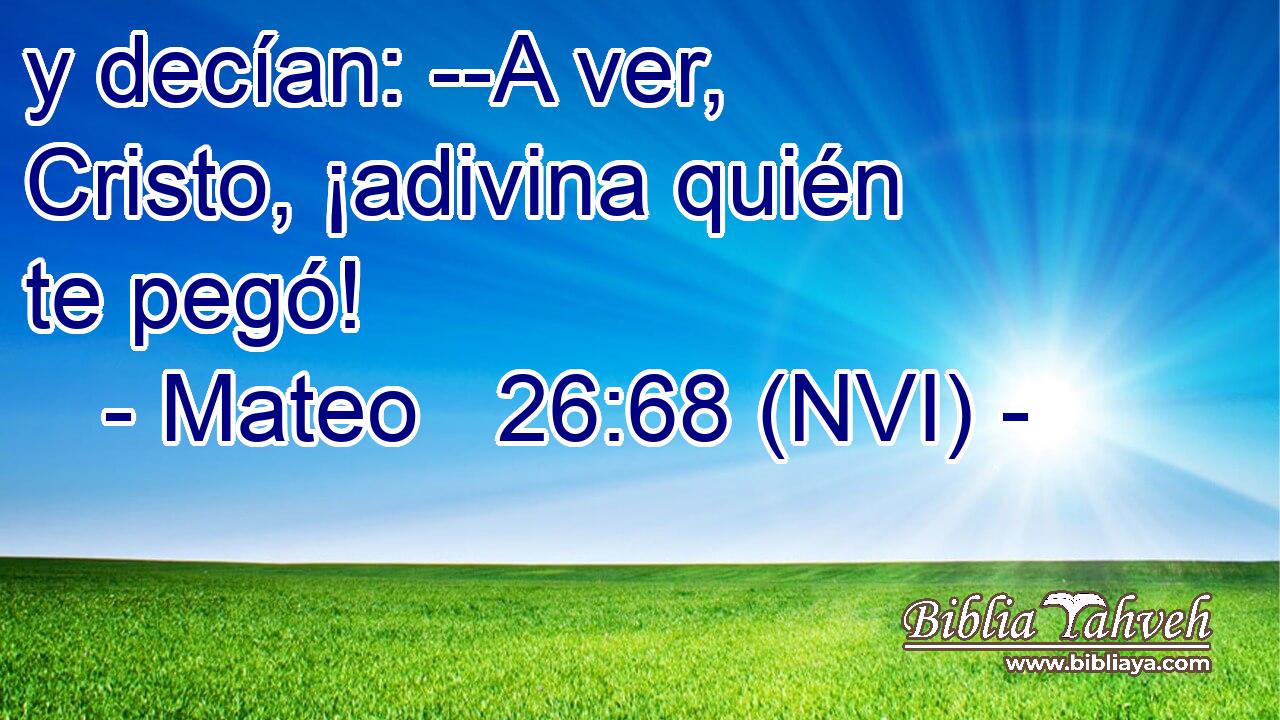  y decían: --A ver, Cristo, ¡adivina quién te pegó! 