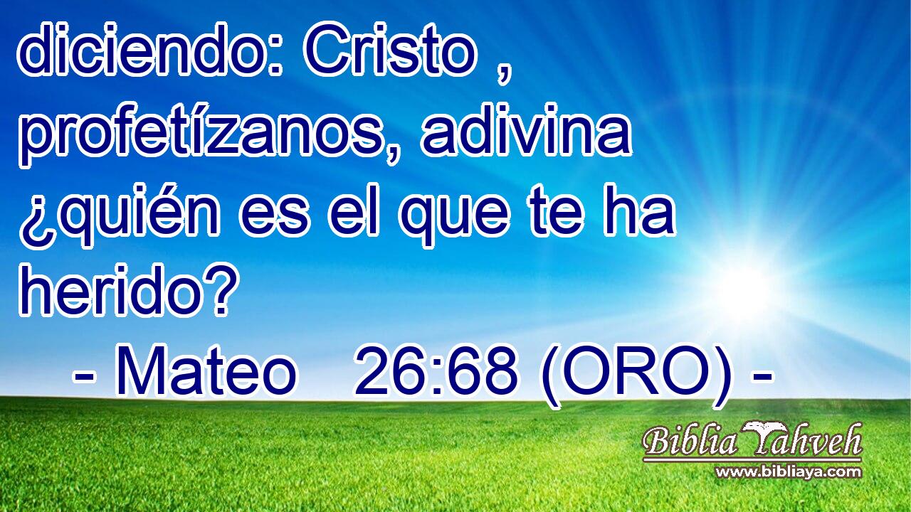  diciendo: Cristo , profetízanos, adivina ¿quién es el que te ha herido?