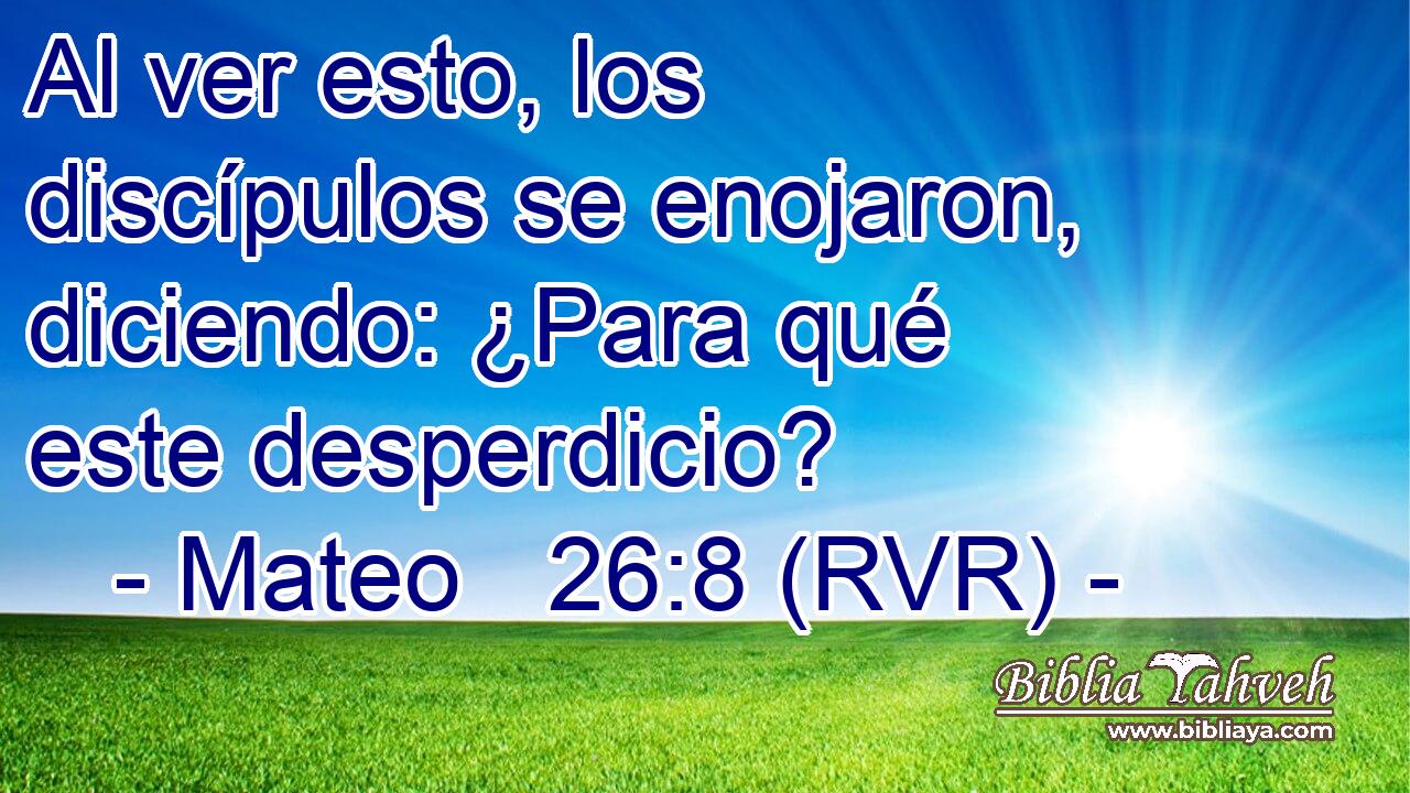 Al ver esto, los discípulos se enojaron, diciendo: ¿Para qué este desperdicio?