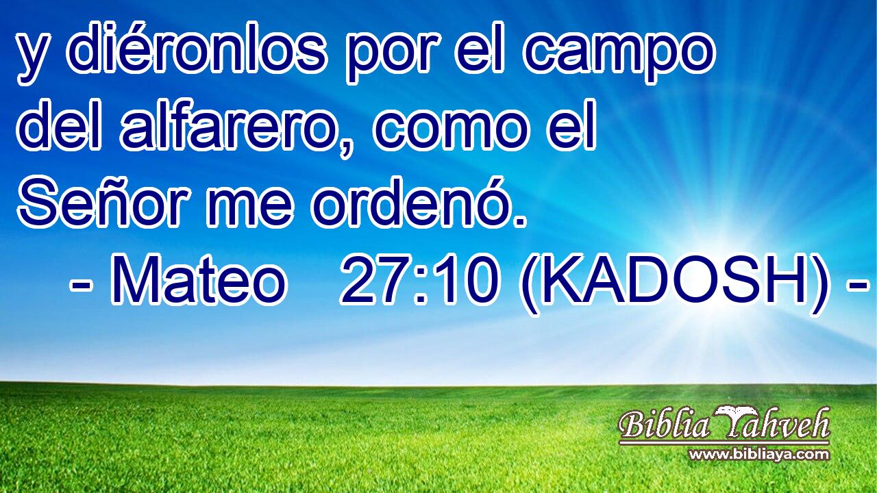  y diéronlos por el campo del alfarero, como el Señor me ordenó. 