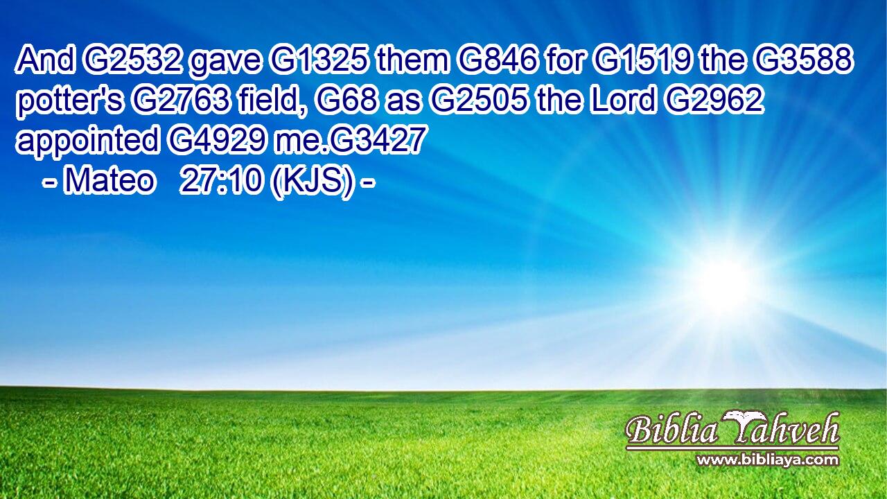 And G2532 gave G1325 them G846 for G1519 the G3588 potter's G2763 field, G68 as G2505 the Lord G2962 appointed G4929 me.G3427