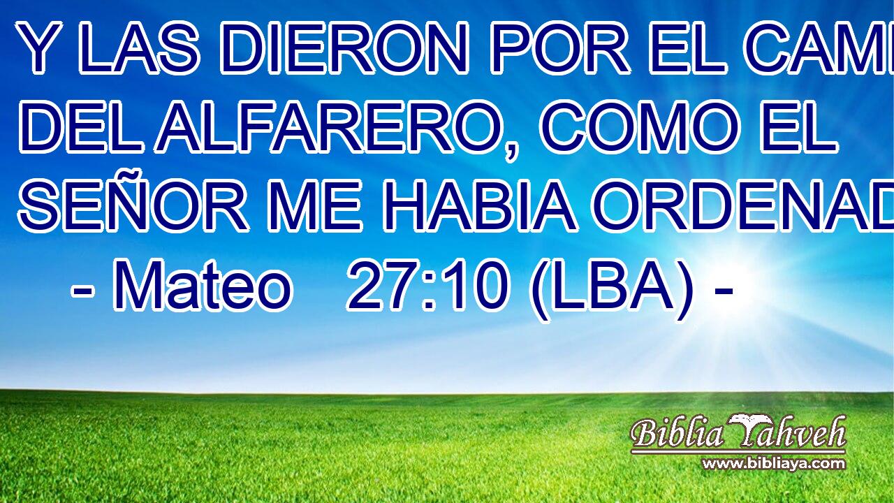 Y LAS DIERON POR EL CAMPO DEL ALFARERO, COMO EL SEÑOR ME HABIA ORDENADO.