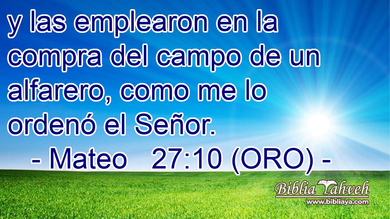  y las emplearon en la compra del campo de un alfarero, como me lo ordenó el Señor. 