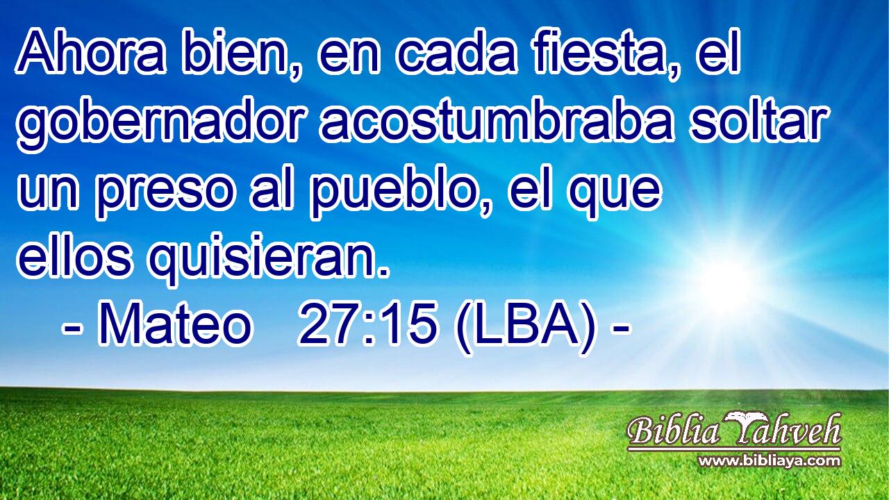 Ahora bien, en cada fiesta, el gobernador acostumbraba soltar un preso al pueblo, el que ellos quisieran.
