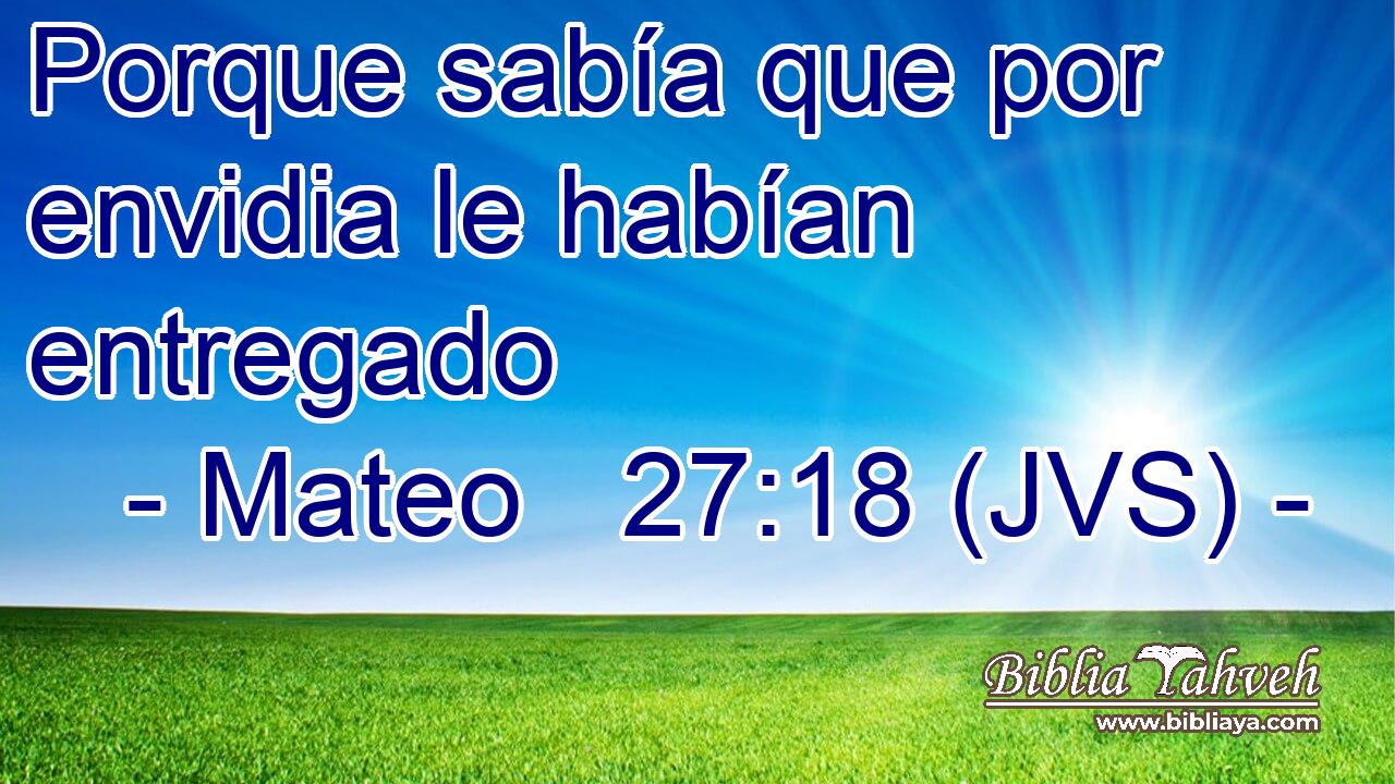 Porque sabía que por envidia le habían entregado