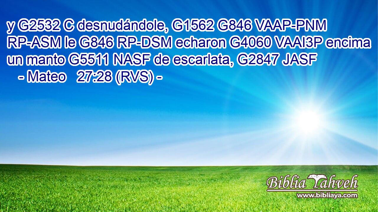 y G2532 C desnudándole, G1562 G846 VAAP-PNM RP-ASM le G846 RP-DSM echaron G4060 VAAI3P encima un manto G5511 NASF de escarlata, G2847 JASF 