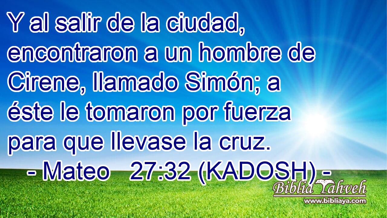  Y al salir de la ciudad, encontraron a un hombre de Cirene, llamado Simón; a éste le tomaron por fuerza para que llevase la cruz. 
