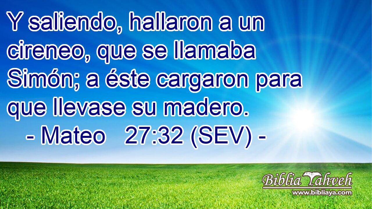 Y saliendo, hallaron a un cireneo, que se llamaba Simón; a éste cargaron para que llevase su madero.
