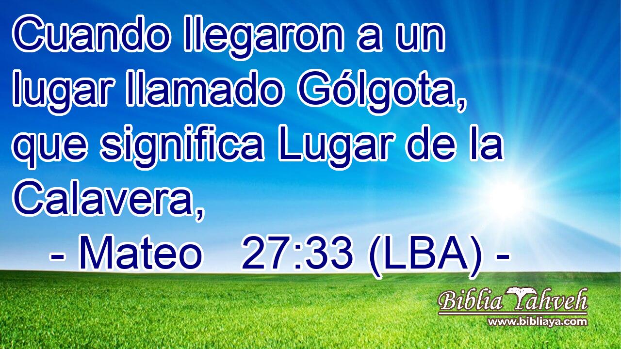 Cuando llegaron a un lugar llamado Gólgota, que significa Lugar de la Calavera,