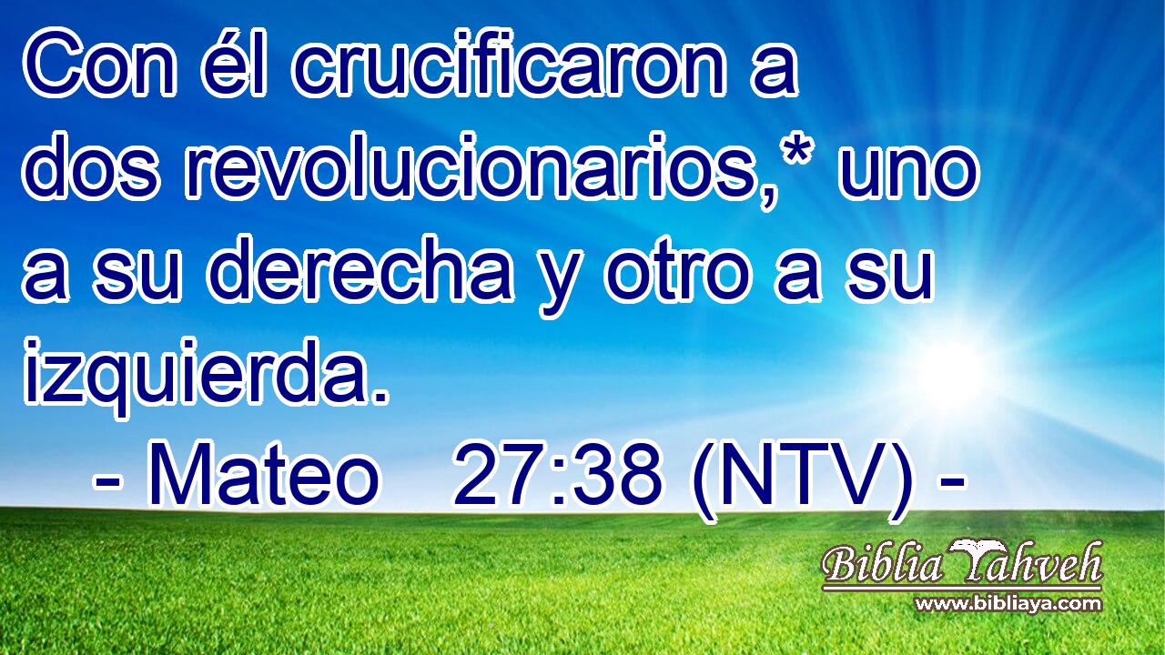 Con él crucificaron a dos revolucionarios,* uno a su derecha y otro a su izquierda.