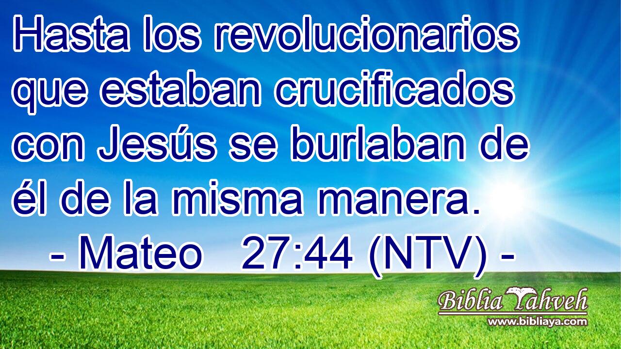 Hasta los revolucionarios que estaban crucificados con Jesús se burlaban de él de la misma manera.