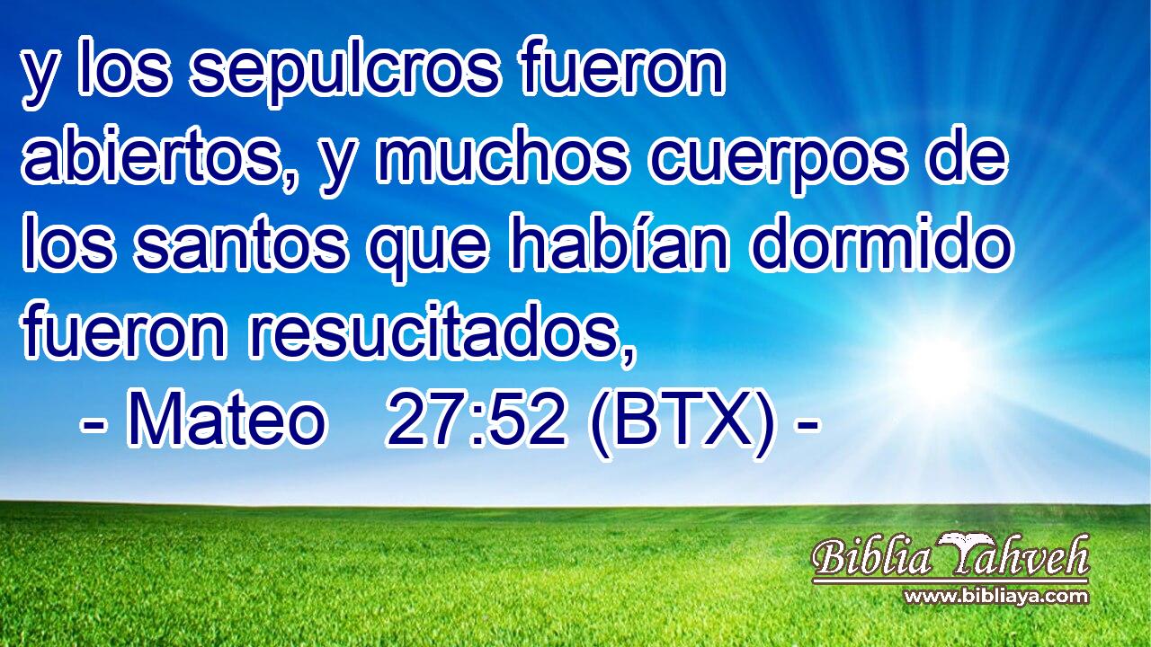 y los sepulcros fueron abiertos, y muchos cuerpos de los santos que habían dormido fueron resucitados,