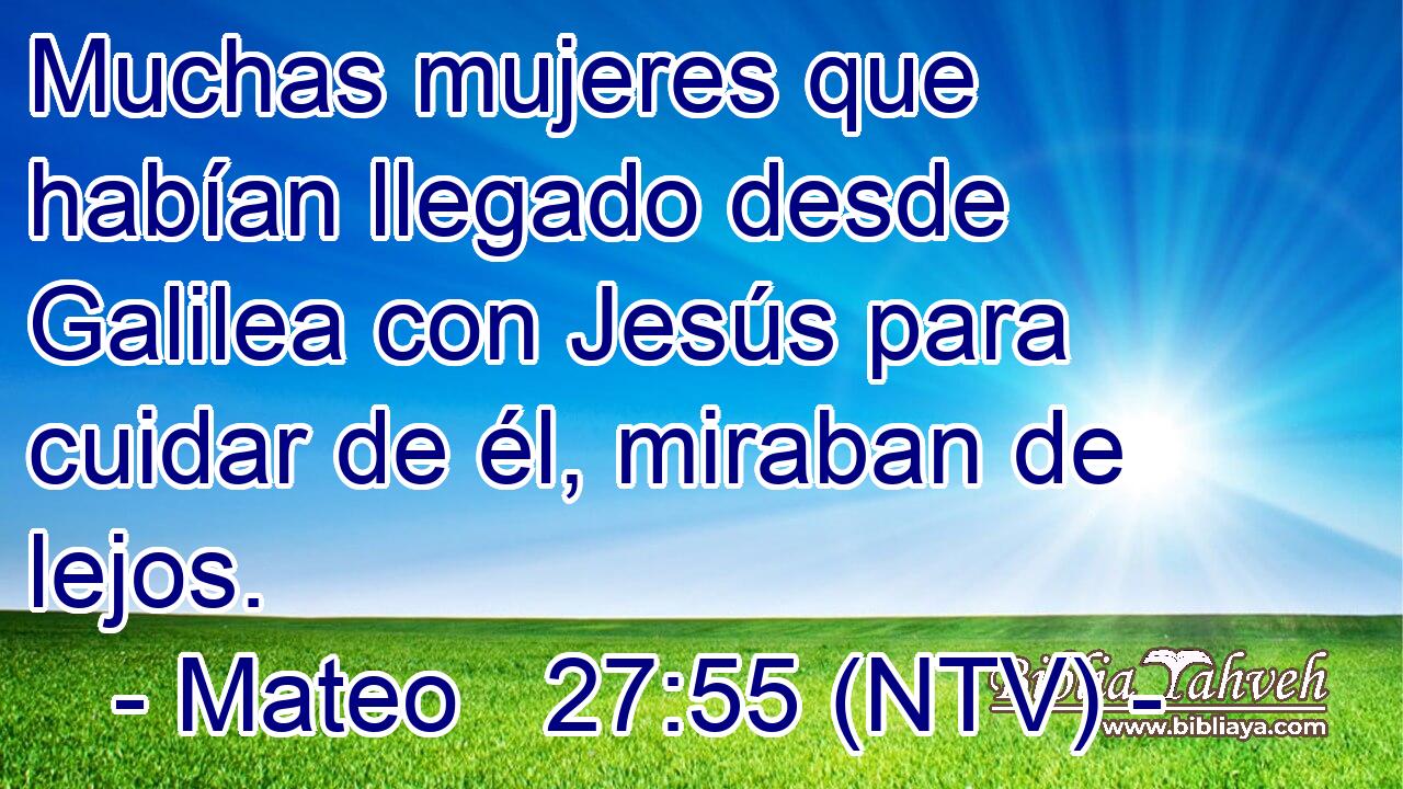 Muchas mujeres que habían llegado desde Galilea con Jesús para cuidar de él, miraban de lejos.