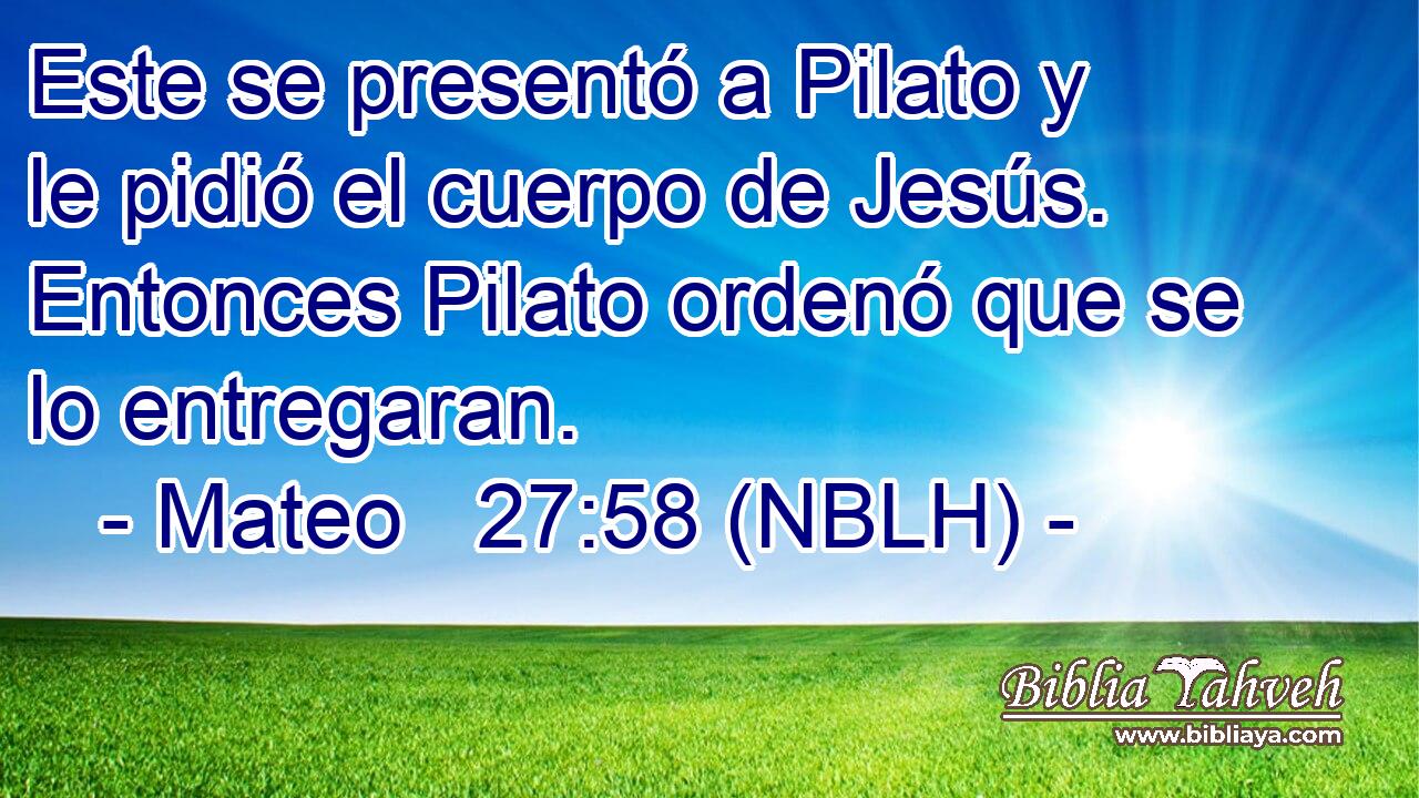  Este se presentó a Pilato y le pidió el cuerpo de Jesús. Entonces Pilato ordenó que se lo entregaran. 