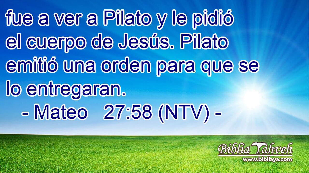 fue a ver a Pilato y le pidió el cuerpo de Jesús. Pilato emitió una orden para que se lo entregaran.
