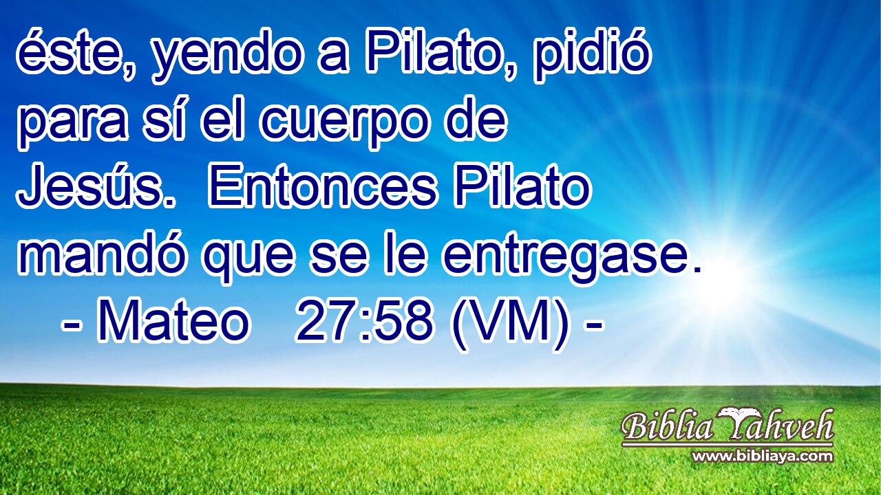  éste, yendo a Pilato, pidió para sí el cuerpo de Jesús.  Entonces Pilato mandó que se le entregase. 