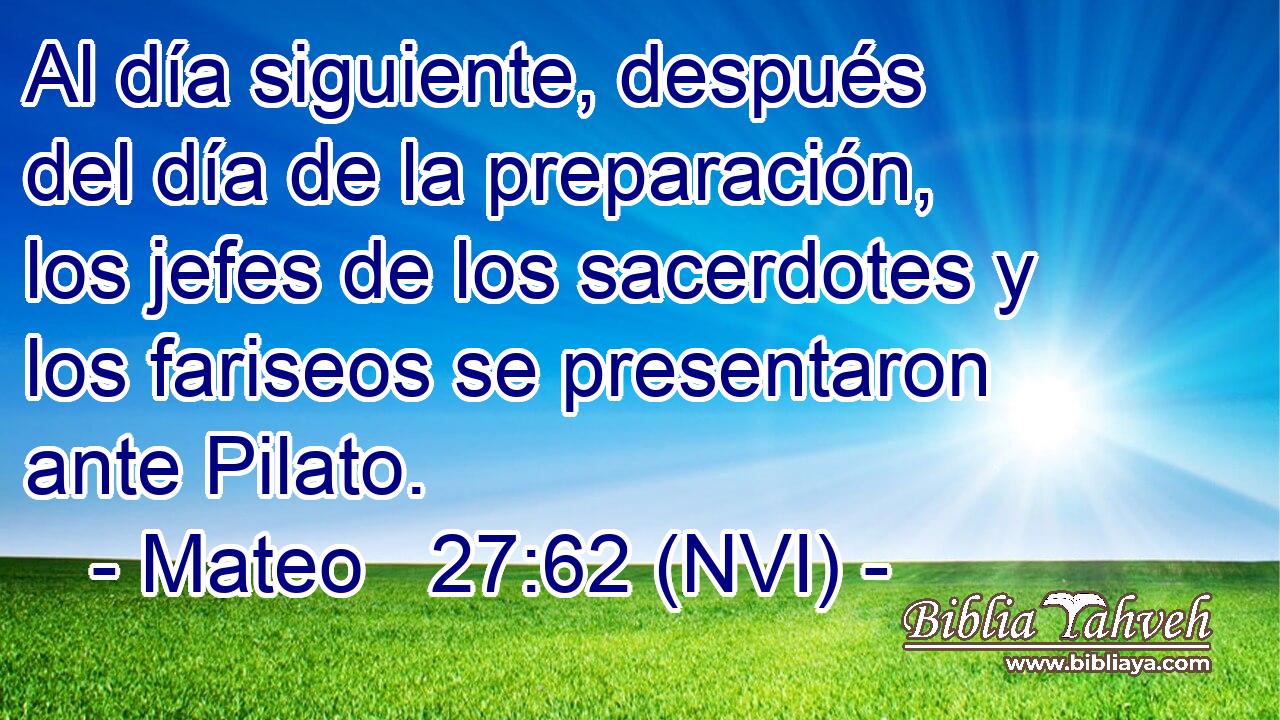  Al día siguiente, después del día de la preparación, los jefes de los sacerdotes y los fariseos se presentaron ante Pilato. 