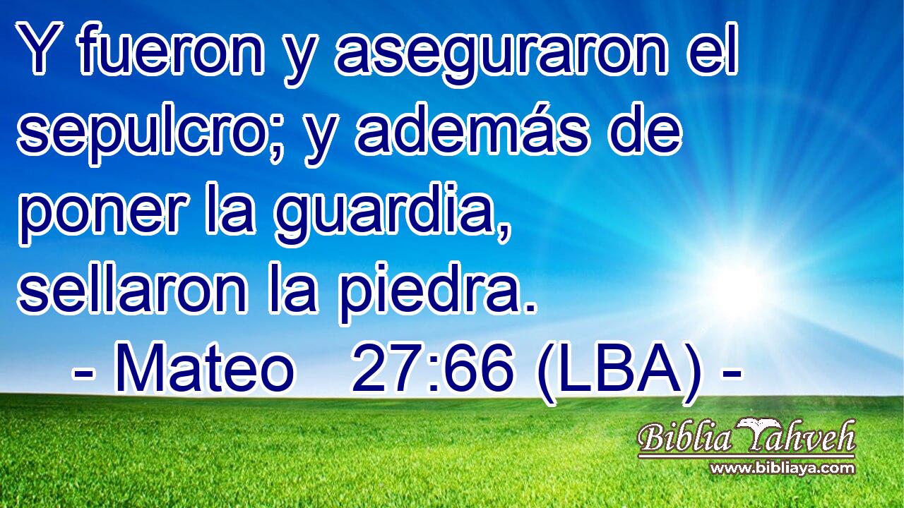 Y fueron y aseguraron el sepulcro; y además de poner la guardia, sellaron la piedra.
