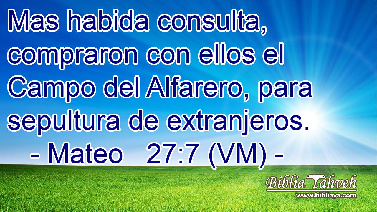  Mas habida consulta, compraron con ellos el Campo del Alfarero, para sepultura de extranjeros. 