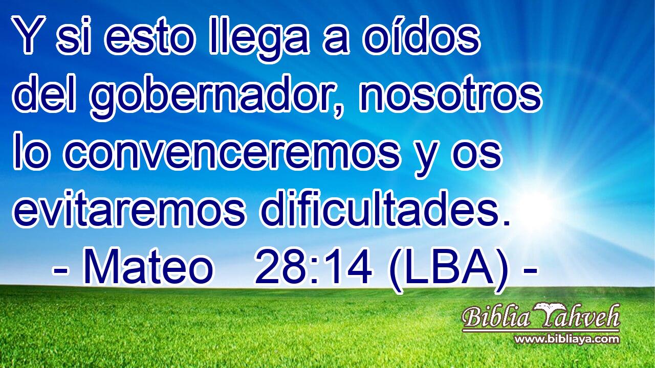 Y si esto llega a oídos del gobernador, nosotros lo convenceremos y os evitaremos dificultades.