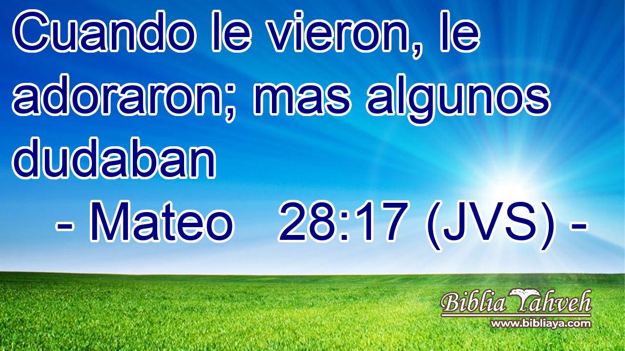 Cuando le vieron, le adoraron; mas algunos dudaban