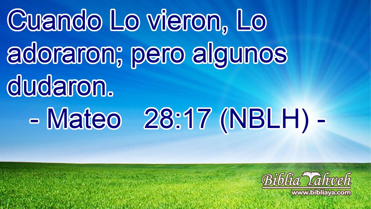 Cuando Lo vieron, Lo adoraron; pero algunos dudaron. 