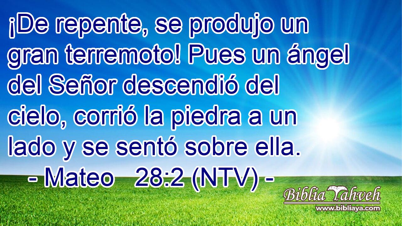 ¡De repente, se produjo un gran terremoto! Pues un ángel del Señor descendió del cielo, corrió la piedra a un lado y se sentó sobre ella.