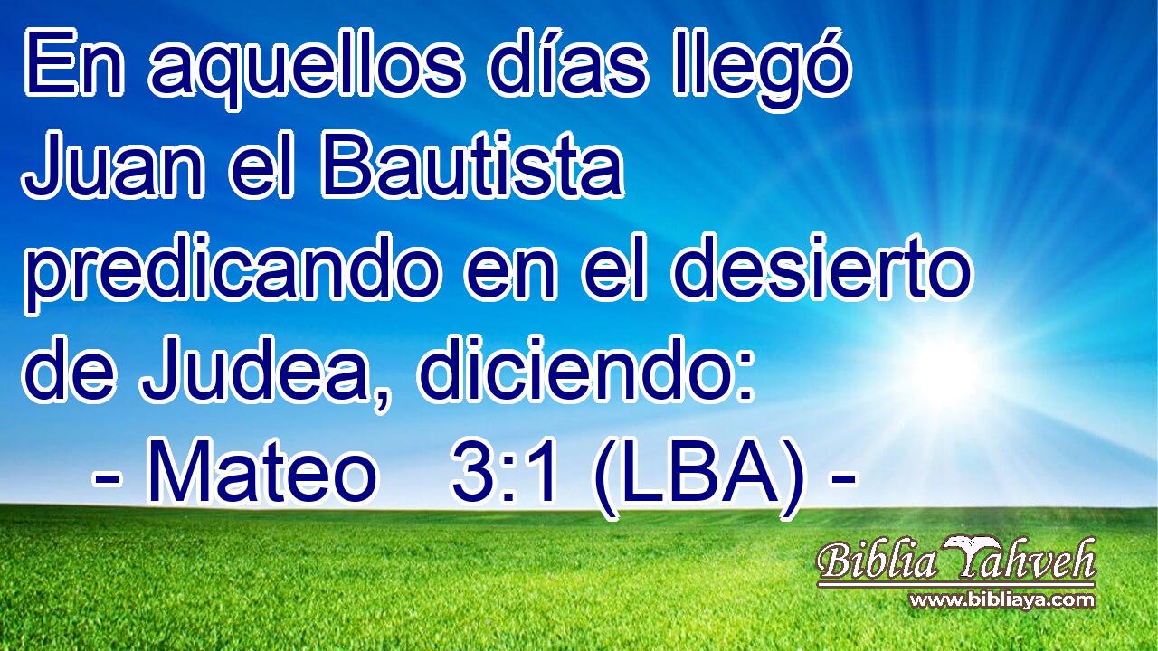 En aquellos días llegó Juan el Bautista predicando en el desierto de Judea, diciendo: