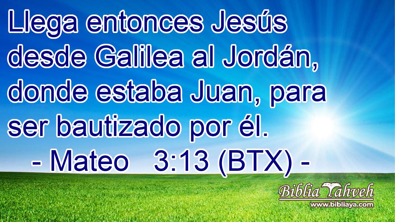 Llega entonces Jesús desde Galilea al Jordán, donde estaba Juan, para ser bautizado por él.