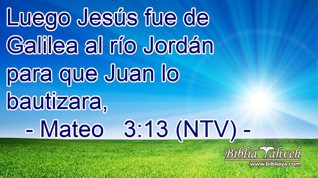 Luego Jesús fue de Galilea al río Jordán para que Juan lo bautizara,