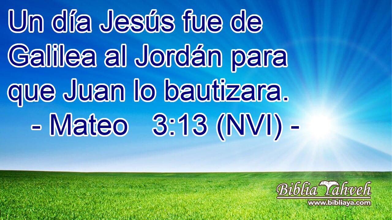  Un día Jesús fue de Galilea al Jordán para que Juan lo bautizara. 